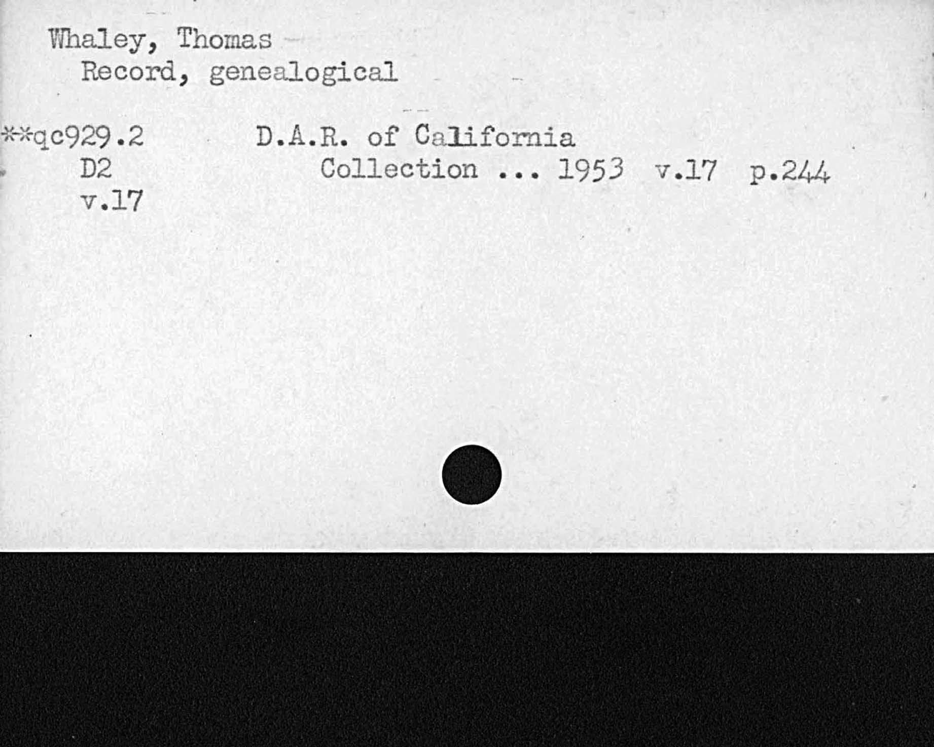 Whaley, ThomasRecord, genealogicalD. A. R. of CaliforniaCollection 1953 v. l7 p. 244v. l7   qc929. 2  D2